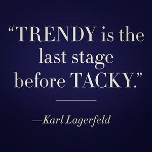TRENDY is the last stage before TACKY.